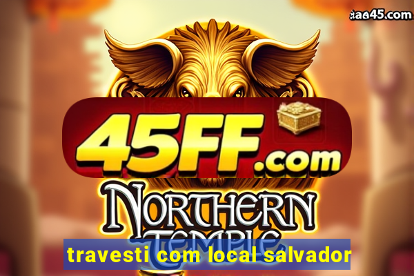 travesti com local salvador